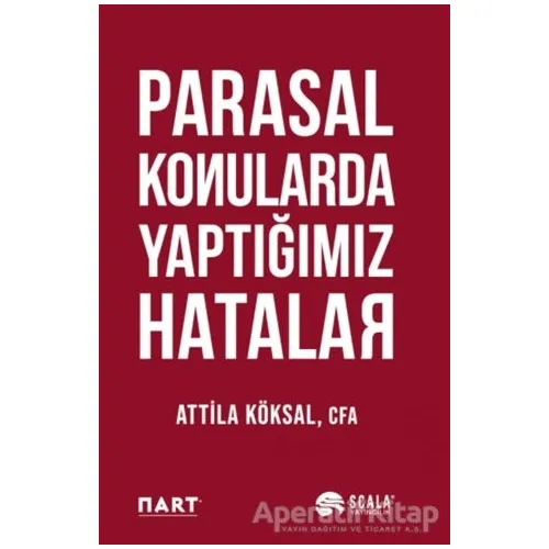 Parasal Konularda Yaptığımız Hatalar - Attila Köksal - Scala Yayıncılık