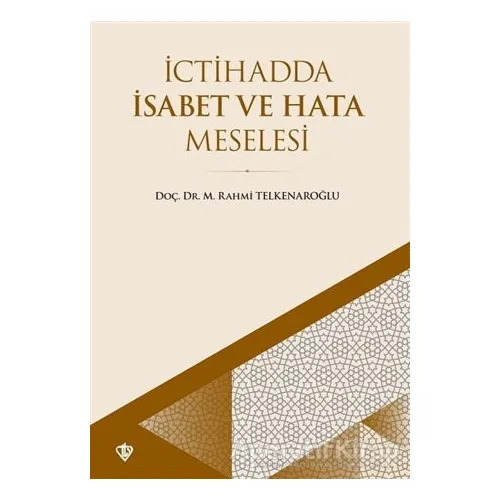 İctihadda İsabet ve Hata Meselesi - M. Rahmi Telkenaroğlu - Türkiye Diyanet Vakfı Yayınları