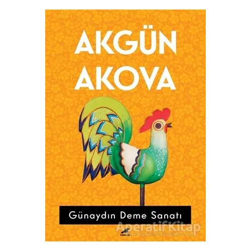 Günaydın Deme Sanatı - Akgün Akova - Kara Karga Yayınları