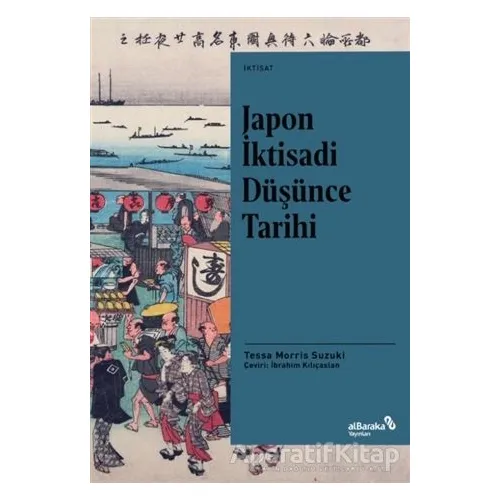 Japon İktisadi Düşünce Tarihi - Tessa Morris Suzuki - Albaraka Yayınları