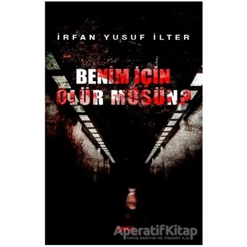 Benim İçin Ölür Müsün? - İrfan Yusuf İlter - Gece Kitaplığı