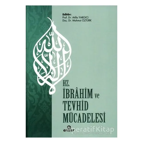Hz. İbrahim ve Tevhid Mücadelesi - Atilla Yargıcı - Ensar Neşriyat