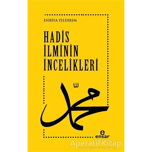 Hadis İlminin İncelikleri - Enbiya Yıldırım - Ensar Neşriyat