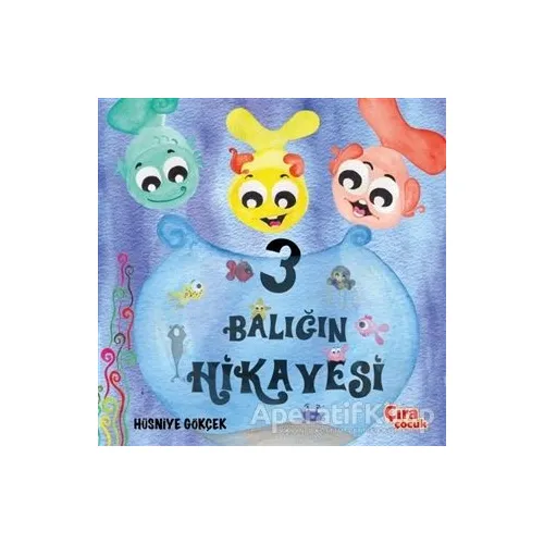 Üç Balığın Hikayesi - Hüsniye Gökçek - Çıra Çocuk Yayınları