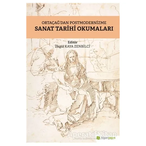 Ortaçağ’dan Postmodernizme Sanat Tarihi Okumaları - İlkgül Kaya Zenbilci - Hiperlink Yayınları