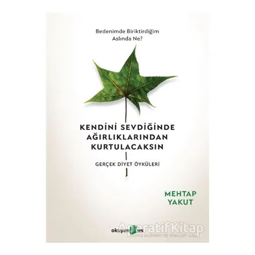 Kendini Sevdiğinde Ağırlıklarından Kurtulacaksın - Mehtap Yakut - Okuyan Us Yayınları