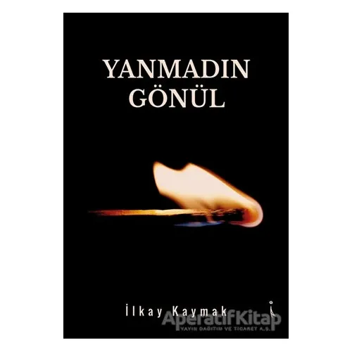 Yanmadın Gönül - İlkay Kaymak - İkinci Adam Yayınları