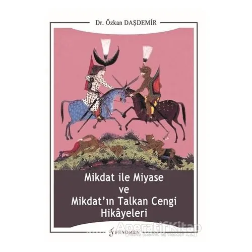 Mikdat ile Miyase ve Mikdatın Talkan Cengi Hikayeleri - Özkan Daşdemir - Fenomen Yayıncılık