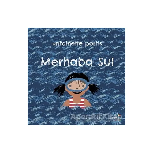 Merhaba Su! - Antoinette Portis - İthaki Çocuk Yayınları
