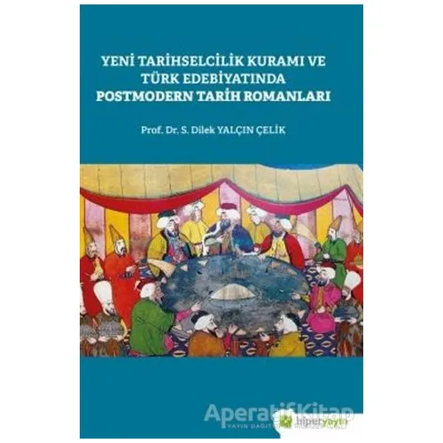 Yeni Tarihselcilik Kuramı ve Türk Edebiyatında Postmodern Tarih Romanları