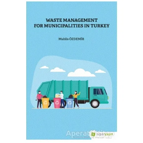 Waste Management For Municipalities In Turkey - Muhlis Özdemir - Hiperlink Yayınları