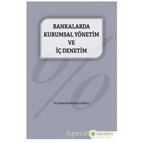 Bankalarda Kurumsal Yönetim ve İç Denetim - Kaan Ramazan Çakalı - Hiperlink Yayınları
