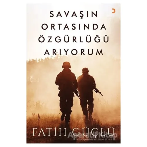 Savaşın Ortasında Özgürlüğü Arıyorum - Fatih Güçlü - Cinius Yayınları