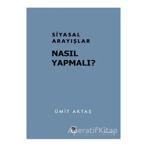 Siyasal Arayışlar Nasıl Yapmalı? - Ümit Aktaş - Çıra Yayınları