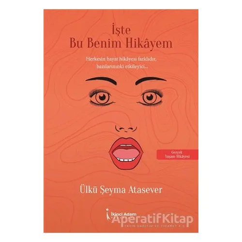 İşte Bu Benim Hikayem - Ülkü Şeyma Atasever - İkinci Adam Yayınları