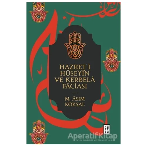 Hazret-i Hüseyin ve Kerbela Faciası - M. Asım Köksal - Ketebe Yayınları