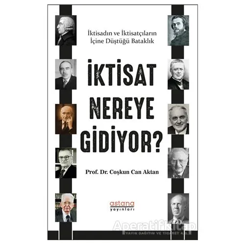 İktisat Nereye Gidiyor? - Coşkun Can Aktan - Astana Yayınları