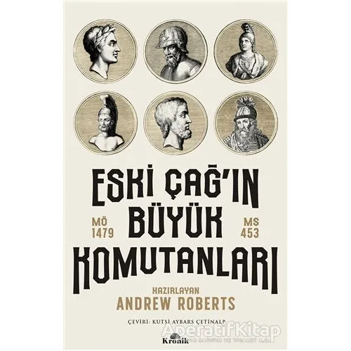 Eski Çağın Büyük Komutanları - Andrew Roberts - Kronik Kitap
