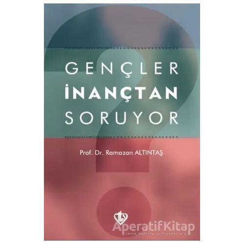 Gençler İnançtan Soruyor - Ramazan Altıntaş - Türkiye Diyanet Vakfı Yayınları