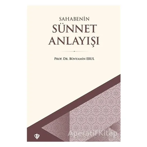 Sahabenin Sünnet Anlayışı - Bünyamin Erul - Türkiye Diyanet Vakfı Yayınları