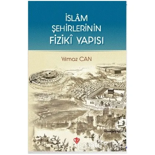 İslam Şehirlerinin Fiziki Yapısı - Yılmaz Can - Türkiye Diyanet Vakfı Yayınları