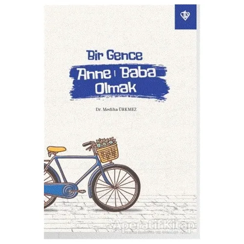 Bir Gence Anne Baba Olmak - Mediha Ürkmez - Türkiye Diyanet Vakfı Yayınları