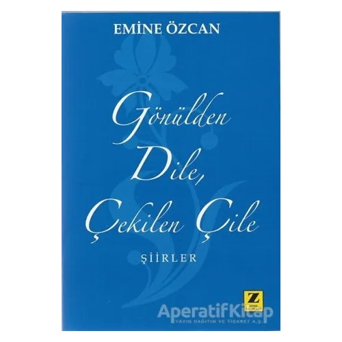 Gönülden Dile Çekilen Çile - Emine Özcan - Zinde Yayıncılık