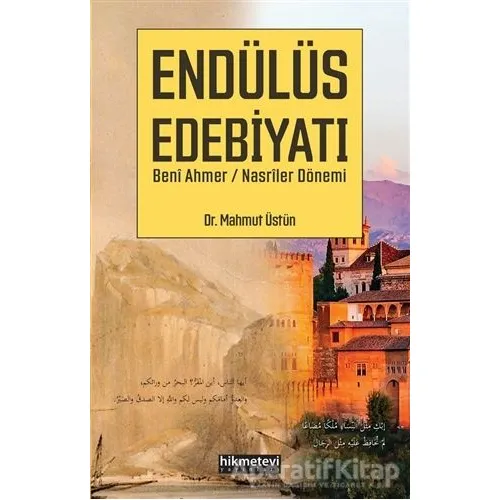 Endülüs Edebiyatı Beni Ahmer / Nasriler Dönemi - Mahmut Üstün - Hikmetevi Yayınları