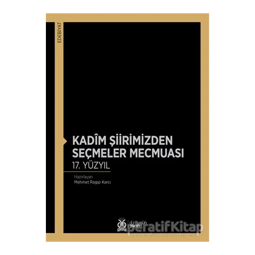 Kadim Şiirimizden Seçmeler Mecmuası 17. Yüzyıl - Mehmet Ragıp Karcı - DBY Yayınları