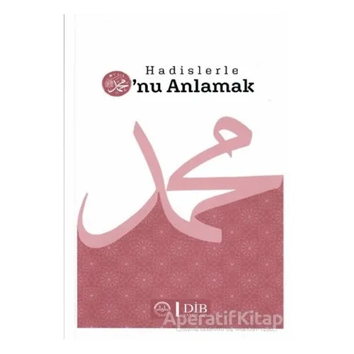 Hadislerle O’nu Anlamak - Kolektif - Diyanet İşleri Başkanlığı