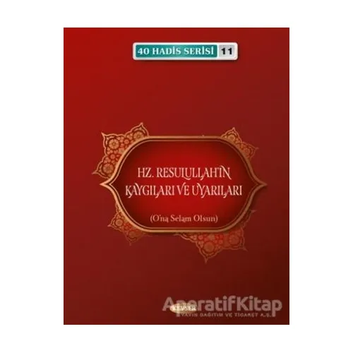 Hz. Resulullahın Kaygıları ve Uyarıları - Musa Aydın - Kevser Yayınları
