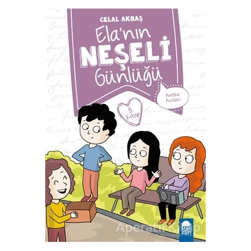Antika Avcıları - Elanın Neşeli Günlüğü (2. Sınıf) - Celal Akbaş - Mavi Kirpi Yayınları