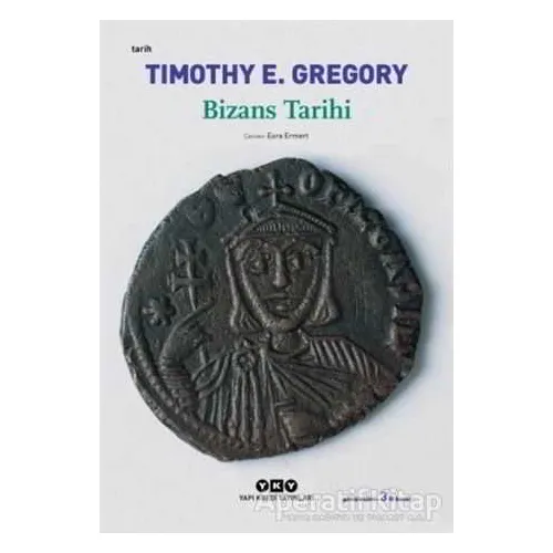 Bizans Tarihi - Timothy E. Gregory - Yapı Kredi Yayınları