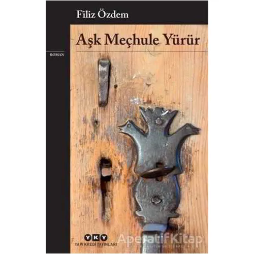Aşk Meçhule Yürür - Filiz Özdem - Yapı Kredi Yayınları