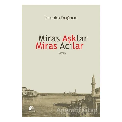Miras Aşklar Miras Acılar - İbrahim Dağhan - Meşe Kitaplığı