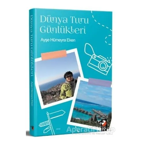 Dünya Turu Günlükleri - Ayşe Hümeyra Eken - IQ Kültür Sanat Yayıncılık
