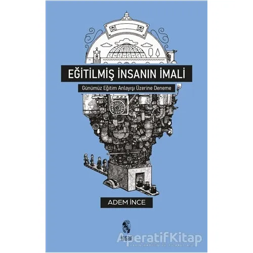 Eğitilmiş İnsanın İmali - Adem İnce - İnsan Yayınları