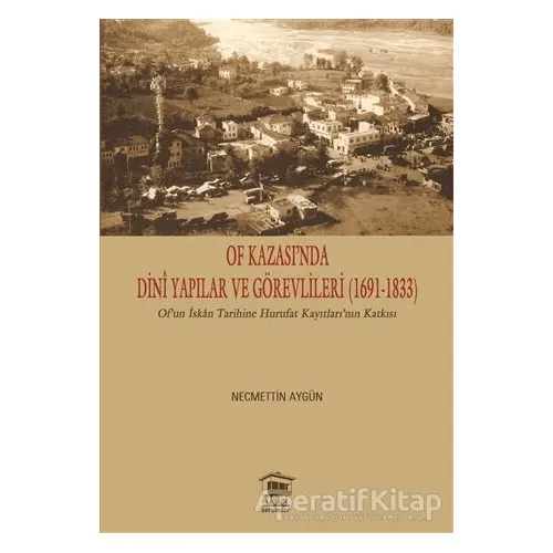 Of Kazası’nda Dini Yapılar ve Görevlileri (1691-1833) - Necmettin Aygün - Serander Yayınları