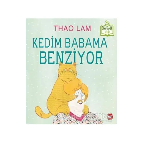Kedim Babama Benziyor - Thao Lam - Beyaz Balina Yayınları