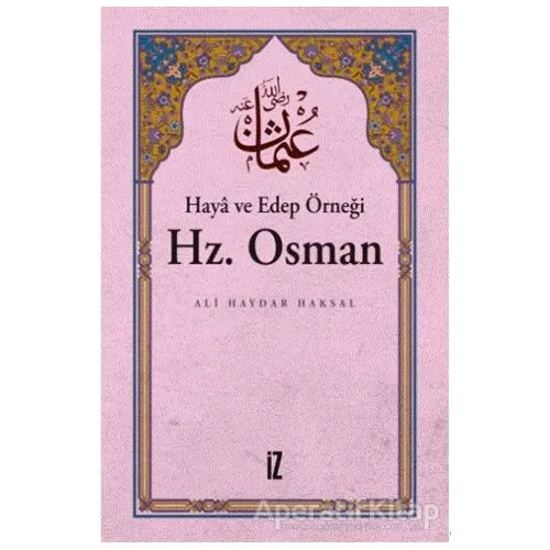 Haya ve Edep Örneği Hz.Osman - Ali Haydar Haksal - İz Yayıncılık