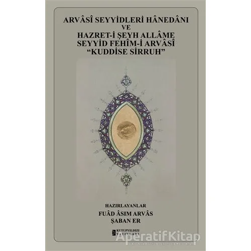 Arvasi Seyyidleri Hanedanı ve Hazret-i Şeyh Allame Seyyid Fehim-i Arvasi “Kuddise Sirruh”