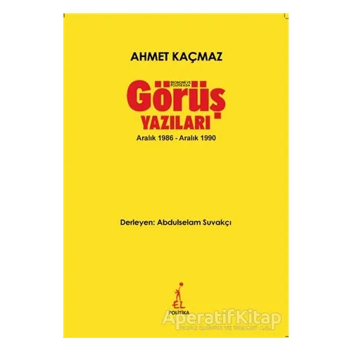 Ekonomi ve Politikada Görüş Yazıları - Ahmet Kaçmaz - El Yayınları