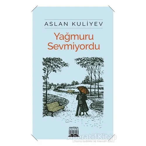 Yağmuru Sevmiyordu - Aslan Kuliyev - Anatolia Kitap