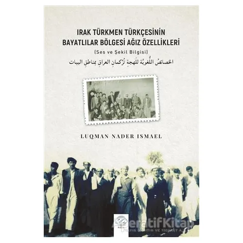 Irak Türkmen Türkçesinin Bayatlılar Bölgesi Ağız Özellikleri - Luqman Nader Ismael - Post Yayınevi