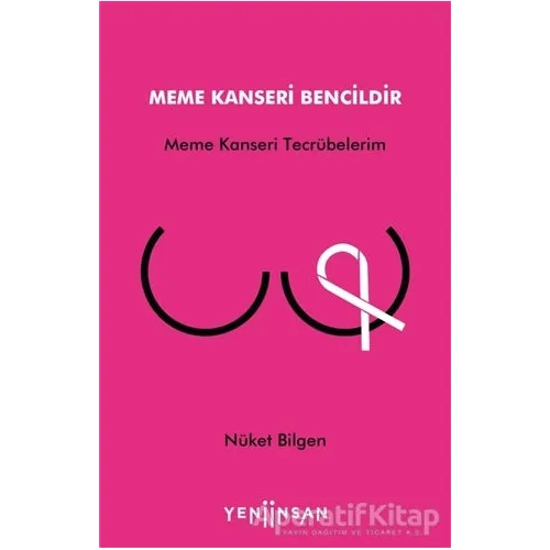 Meme Kanseri Bencildir - Nüket Bilgen - Yeni İnsan Yayınevi