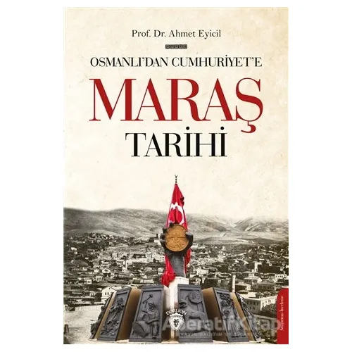 Osmanlı’dan Cumhuriyet’e Maraş Tarihi - Ahmet Eyicil - Dorlion Yayınları
