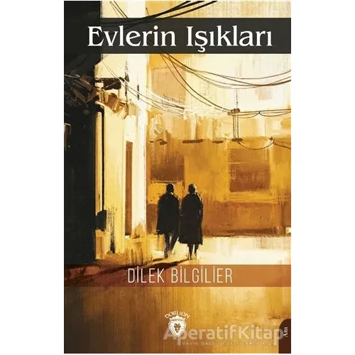 Evlerin Işıkları - Dilek Bilgilier - Dorlion Yayınları