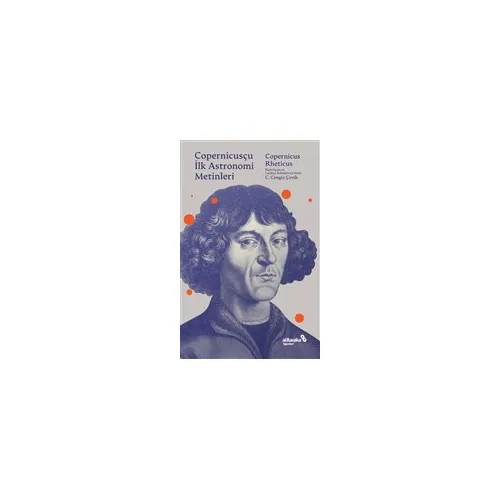 Copernicusçu İlk Astronomi Metinleri - Copernicus-Rheticus - Albaraka Yayınları