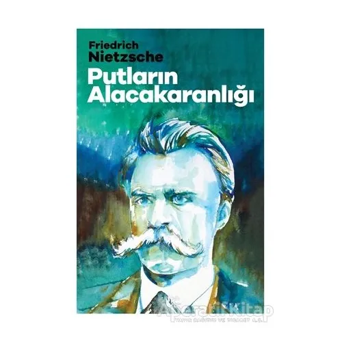Putların Alacakaranlığı - Friedrich Wilhelm Nietzsche - Halk Kitabevi