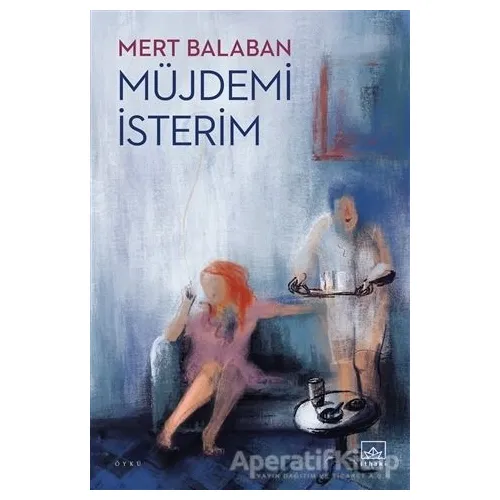 Müjdemi İsterim - Mert Balaban - İthaki Yayınları